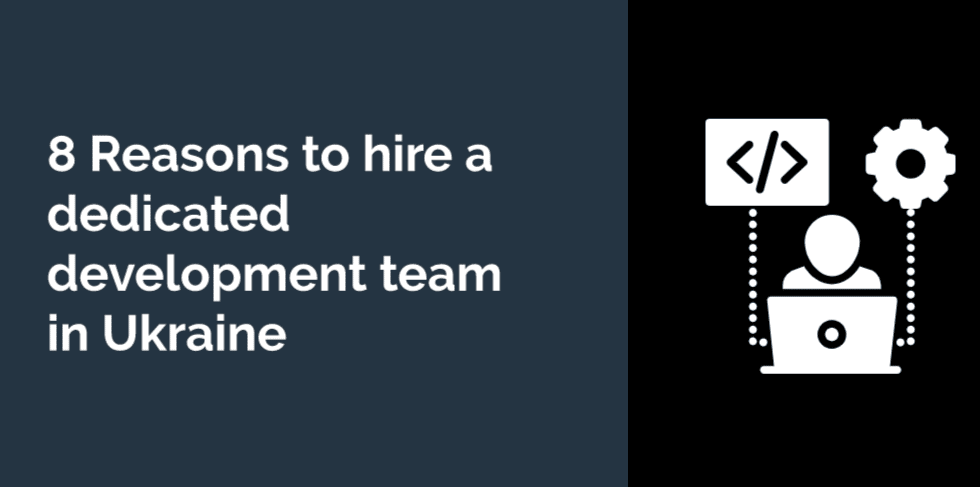 Eight reasons to hire a dedicated development team in Ukraine